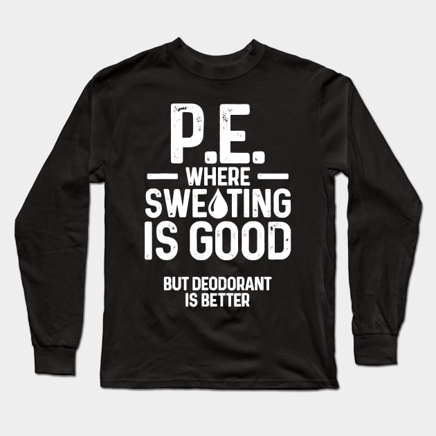 PE Physical Education Teacher Sweating Gifts Long Sleeve T-Shirt by Alita Dehan